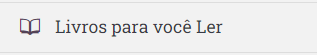 Leitura de Livros, recomendações para você! - Menu com "Livros para você ler"